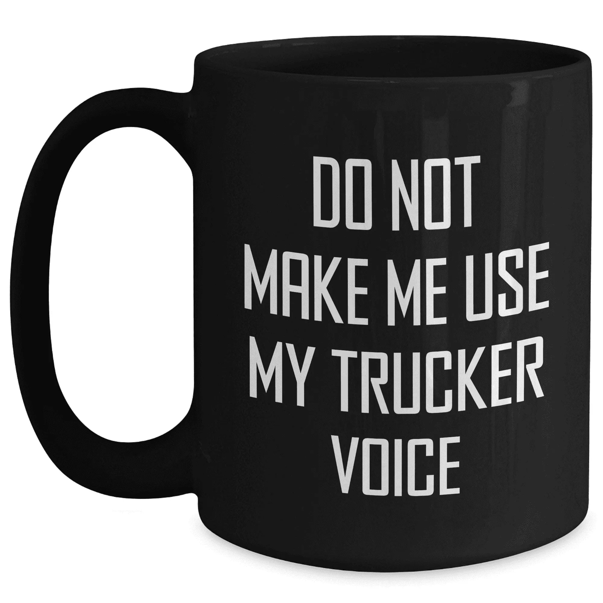 Trucker Funny Quote Black Coffee Mug Gifts from Friends for Trucker, Mother's Day Unique Gift