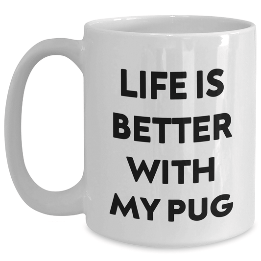 Life is Better with My Pug, Gifts from Family to Pug Dog Lovers, Mother's Day Unique Gifts - White Coffee Mug
