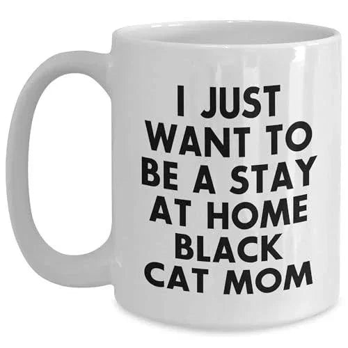 Funny White Ceramic Coffee Mug for Cat Lovers - I Just Want to Be a Stay at Home Black Cat Mom Birthday, Christmas, Mother's Day Gift for Cat Lovers