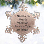 Texas Snowflake Ornament I Need A Six Month Vacation Twice A Year to Texas for Men Women Friends Coworkers Family