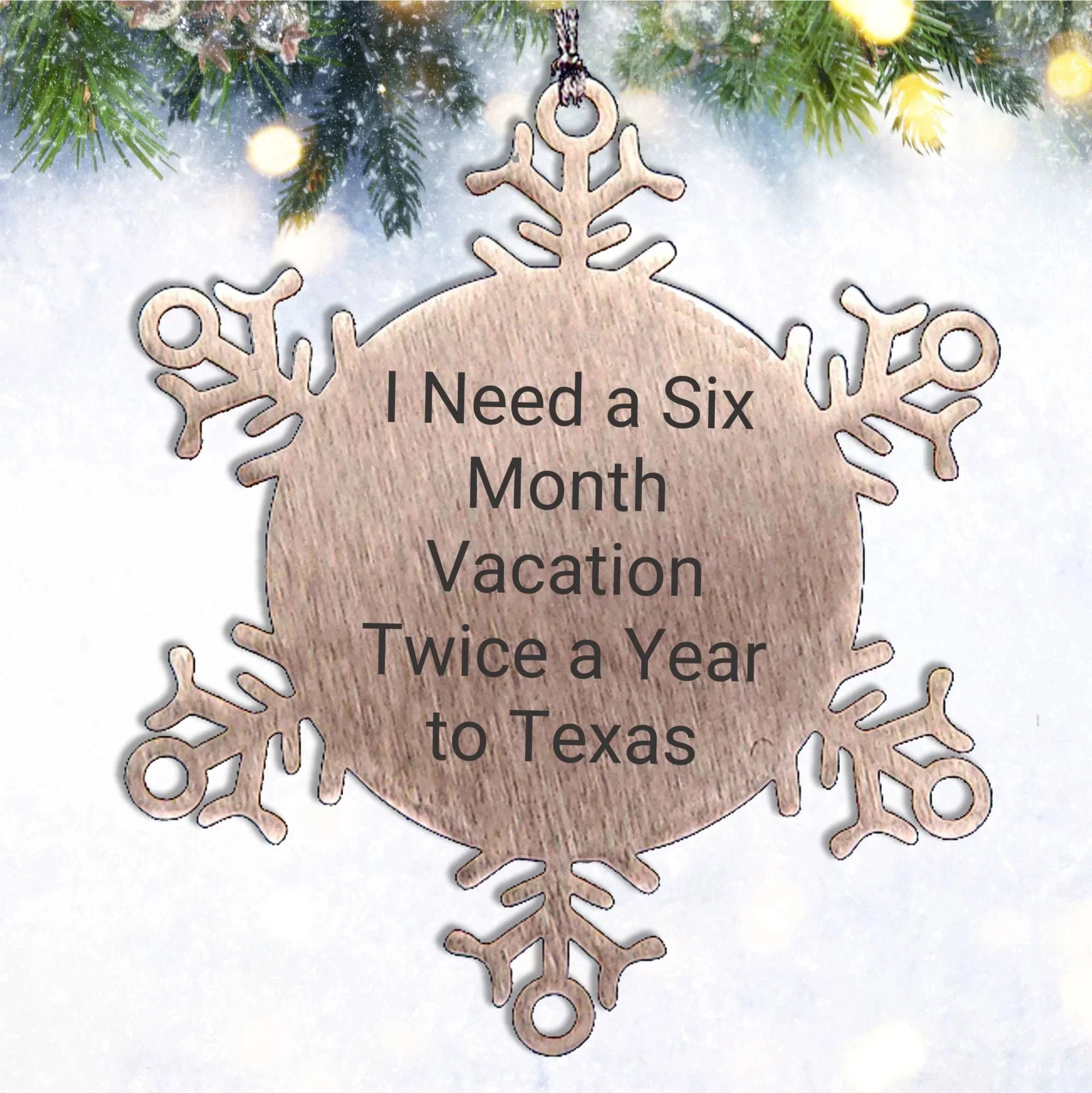 Texas Snowflake Ornament I Need A Six Month Vacation Twice A Year to Texas for Men Women Friends Coworkers Family