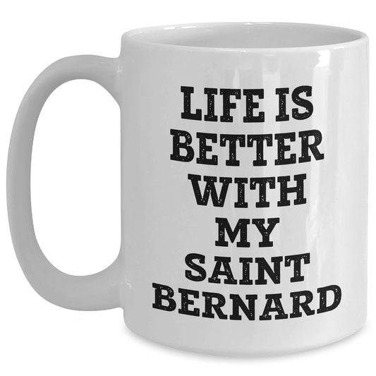 Saint Bernard Dog Mother's Day Unique Gifts from Family, Life Is Better With My Saint Bernard White Coffee Mug for Men, Funny Quote Gifts, Saint Bernard Dog Lovers, Saint Bernard Dog Mom Gifts