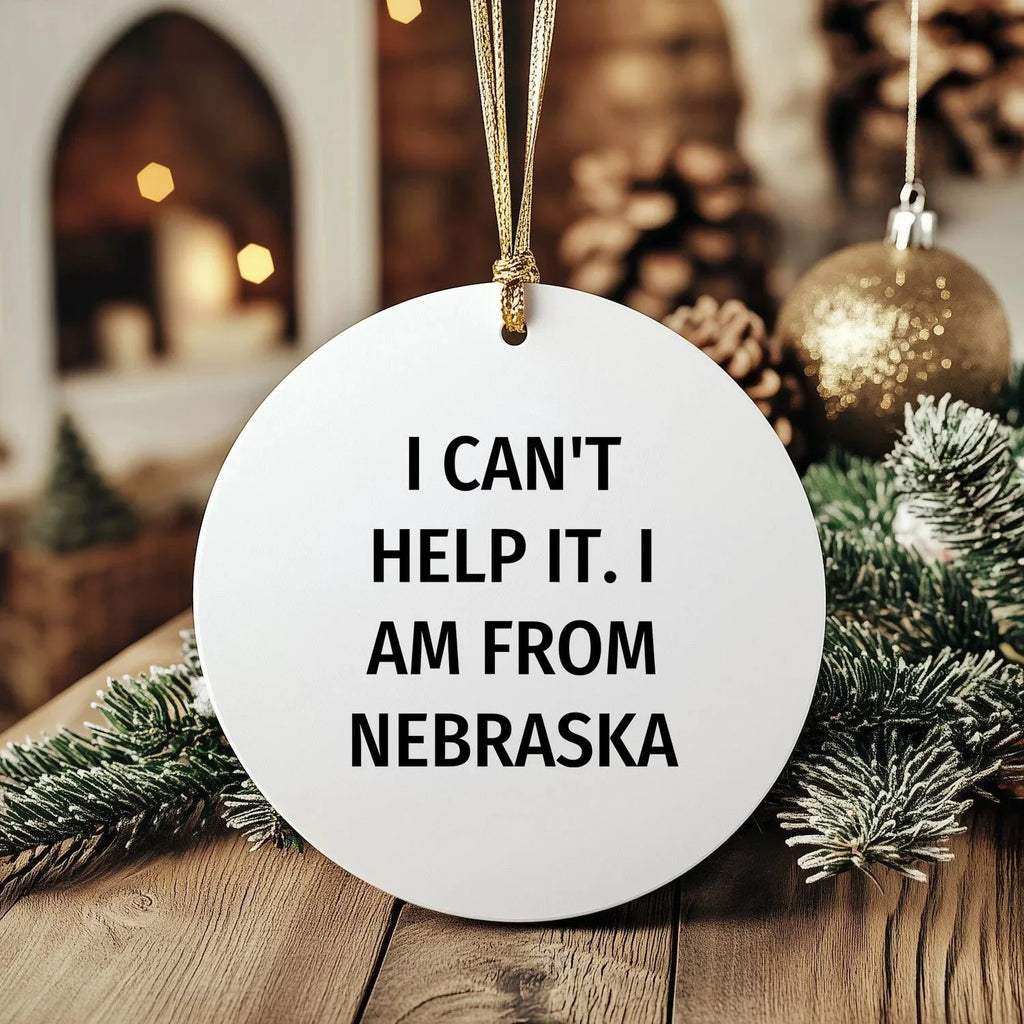 Nebraska Christmas Circle Ornament Gifts from Men Women Friends Family with Funny Quote I Can't Help It I Am From Nebraska