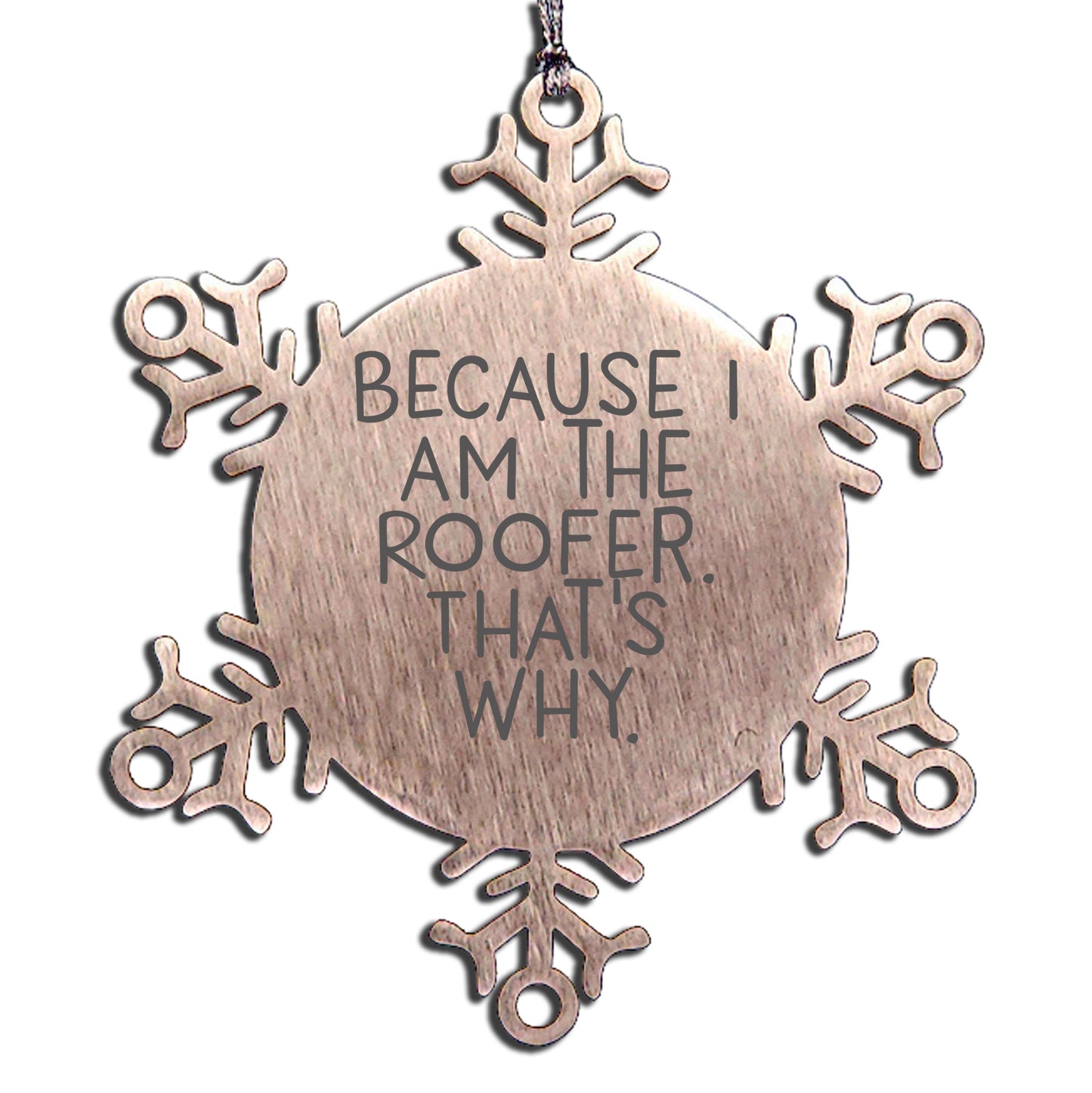 Funny Roofer Gifts from Friends Christmas Unique Snowflake Ornaments Because I Am The Roofer, That's Why. Snowflake Ornaments for Roofer Men Women Friends Family