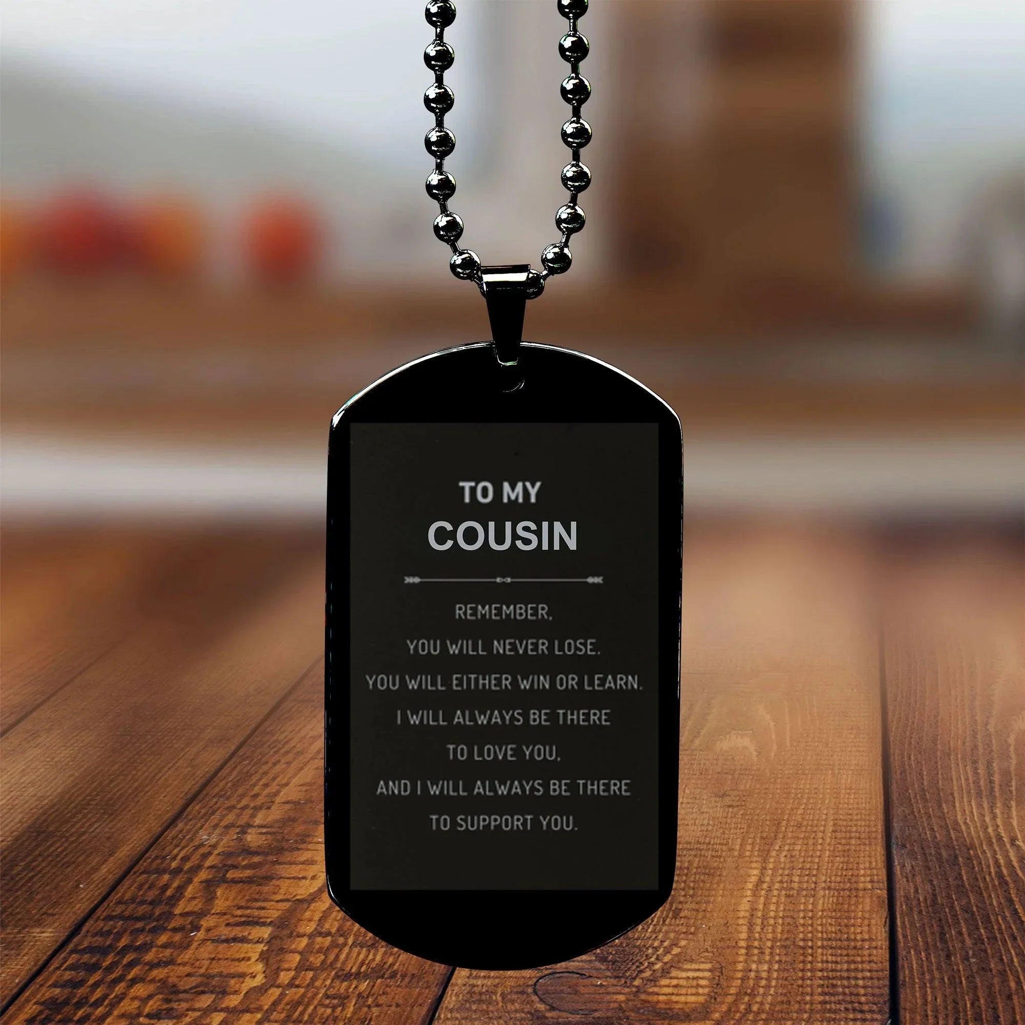 Cousin Gifts, To My Cousin Remember, you will never lose. You will either WIN or LEARN, Keepsake Black Dog Tag For Cousin Engraved, Birthday Christmas Gifts Ideas For Cousin X-mas Gifts