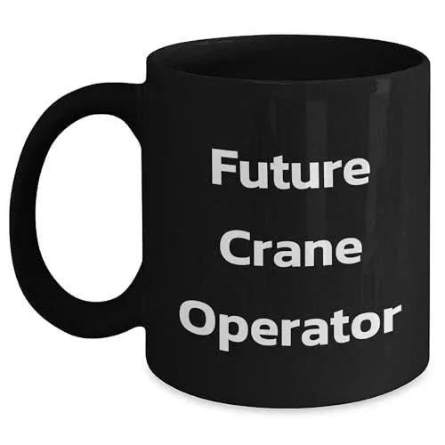 Future Crane Operator Funny Quote Black Coffee Mug Birthday Christmas Unique Gifts
