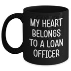 Funny Loan Officer Gifts from Friends - My Heart Belongs To A Loan Officer Quote, Black Coffee Mug for Graduation Unique Gifts for Loan Officer, 11oz or 15oz Microwave Dishwasher Safe