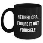 Funny CPA Gifts for Mom - 'Retired Cpa. Figure It Out Yourself.' Quote Black Coffee Mug, Gifts from Family, Mother's Day Unique Gifts