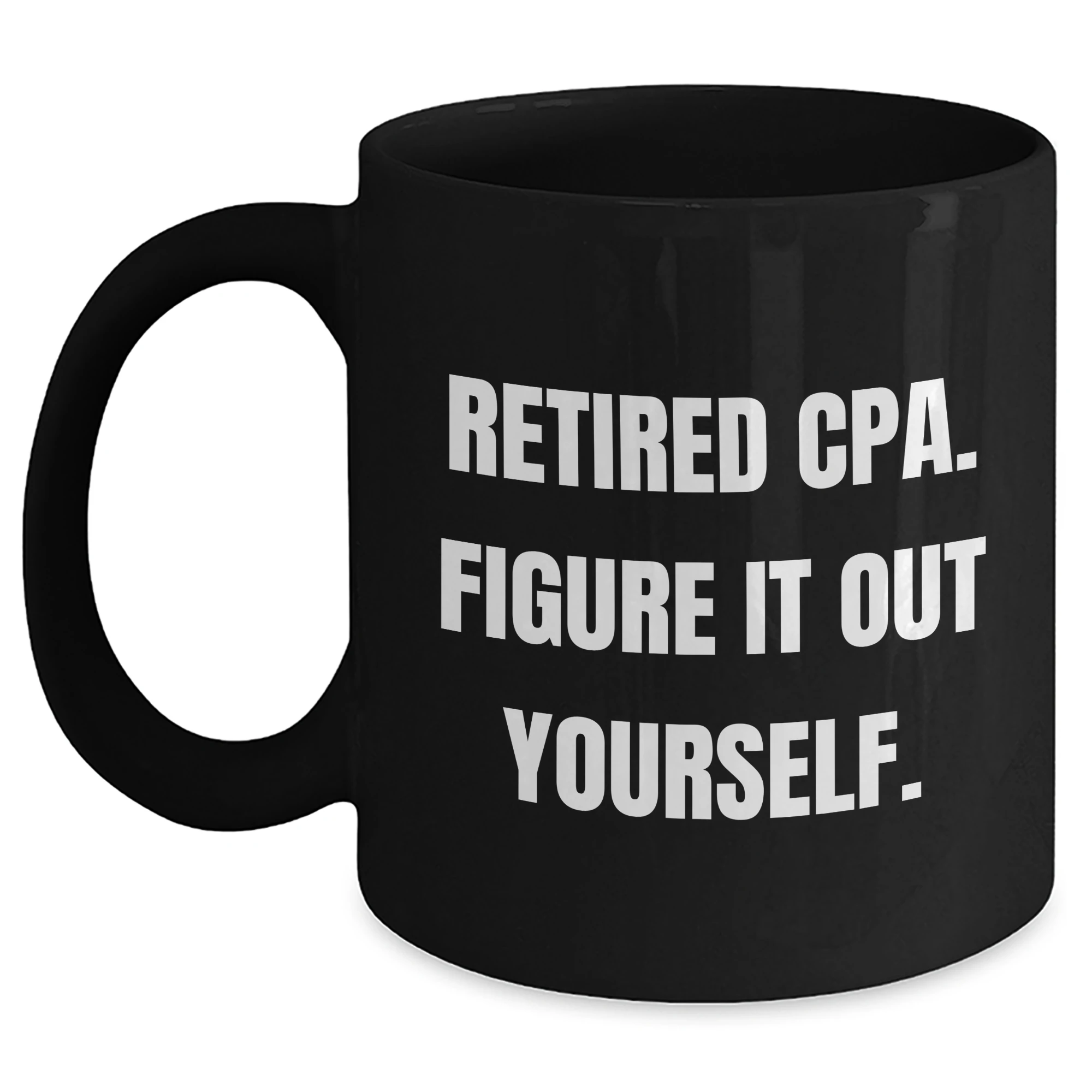 Funny CPA Gifts for Mom - 'Retired Cpa. Figure It Out Yourself.' Quote Black Coffee Mug, Gifts from Family, Mother's Day Unique Gifts