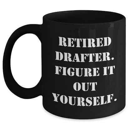 Funny Drafter Gifts from Men to Mothers - Retired Drafter Quote on Black Coffee Mug for Mother's Day - Main