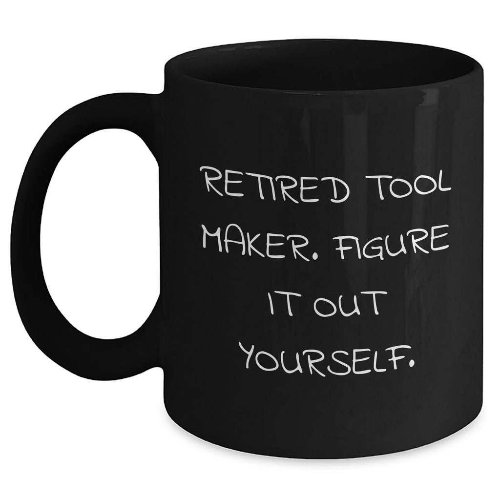 Funny Retired Tool Maker Gifts for Tool Makers, Black Coffee Mug from Men, Mother's Day Unique Gifts for Women, Friends, Coworkers, Family