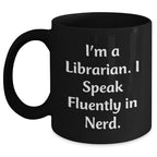 Librarian Humor Gifts from Friends for Librarian - Funny Black Coffee Mug, I'm A Librarian. I Speak Fluently In genius., Mother's Day Unique Gifts