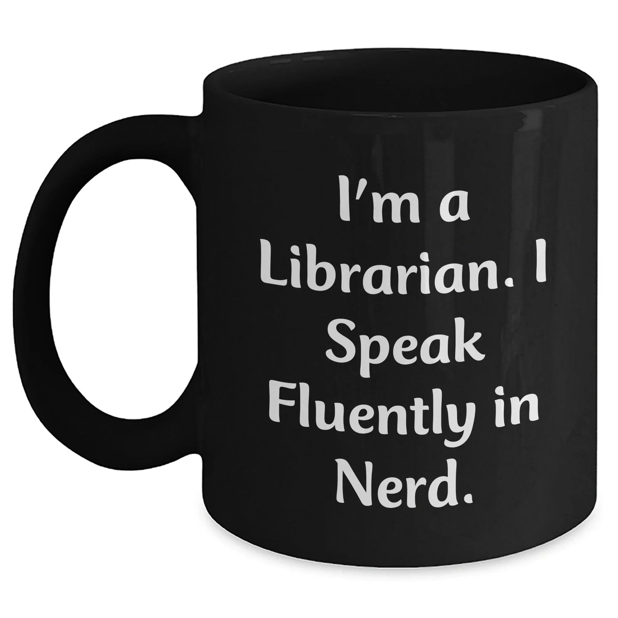 Librarian Humor Gifts from Friends for Librarian - Funny Black Coffee Mug, I'm A Librarian. I Speak Fluently In genius., Mother's Day Unique Gifts