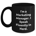 Marketing Manager Mug, Funny Quote Gifts for Mom, 'I'm A Marketing Manager. I Speak Fluently In genius.' Black Coffee Mug, Gifts from Friends, Unique Mother's Day Unique Gifts