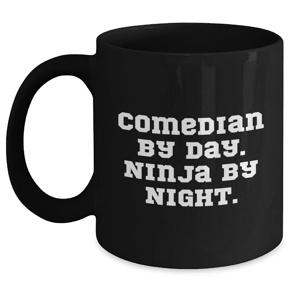 Comedian Gifts from Friends - Funny Black Coffee Mug for Comedian By Day. Ninja By Night. - Mother's Day Unique Gifts
