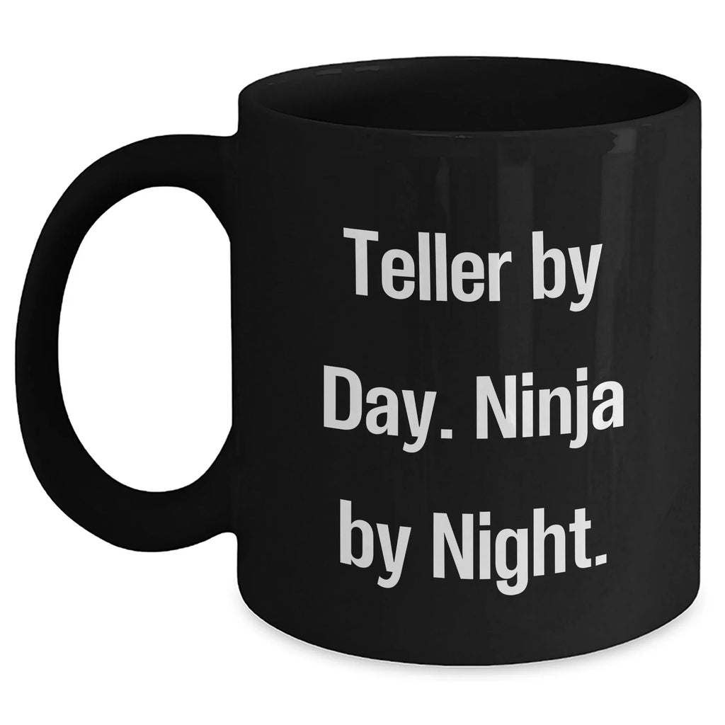 Teller by Day, Ninja by Night Funny Black Coffee Mug Gifts for Teller, Men, or Women, Graduation Unique Gifts from Family and Friends
