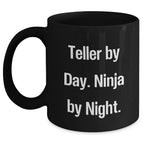 Teller by Day, Ninja by Night Funny Black Coffee Mug Gifts for Teller, Men, or Women, Graduation Unique Gifts from Family and Friends