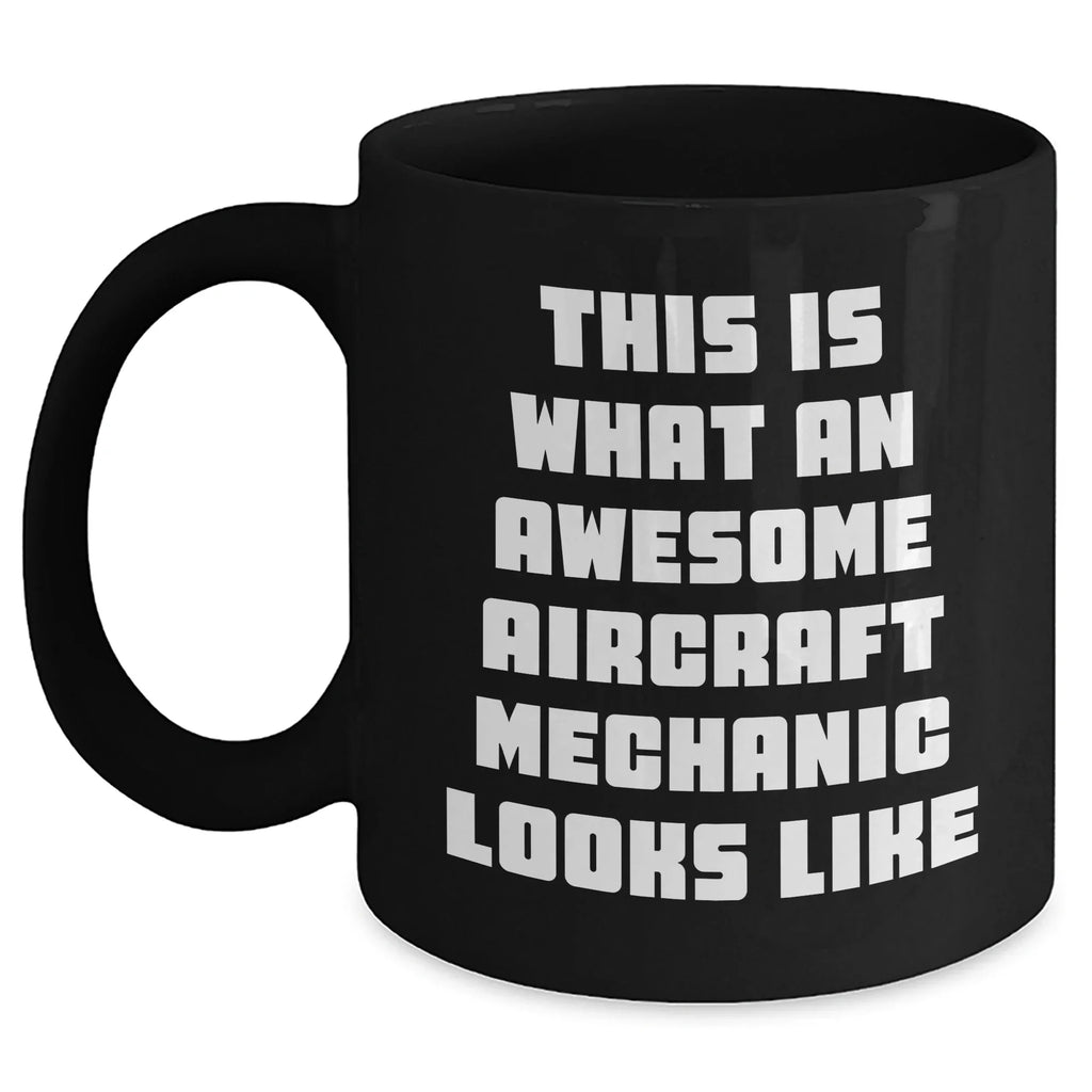 Aircraft Mechanic Gifts, Funny Quote Black Coffee Mug, Gifts from Family to Men, Unique Father's Day Unique Gift for Him