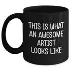 Gifts from Friends and Family - Inspirational Artist Mug for Him - Father's Day Unique Gifts, Funny Quote 'This Is What An Awesome Artist Looks Like', 11oz or 15oz Black Coffee Mug