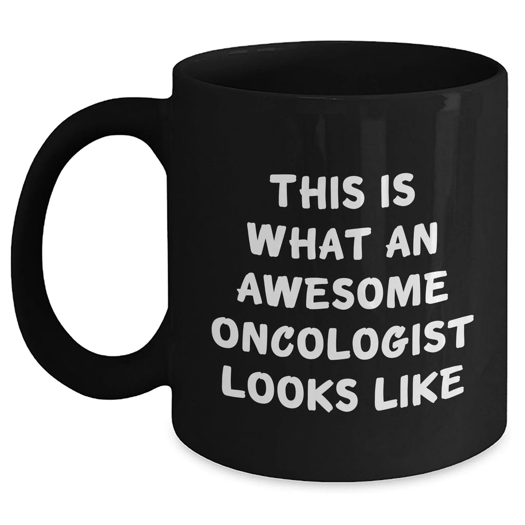Oncologist Gifts, Funny Quote, Black Coffee Mug, Gifts from Men, Gifts for Oncologist - 'This Is What An Awesome Oncologist Looks Like'