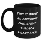 Orthopedic Surgeon Gifts from Men - Funny Quote Black Coffee Mug, Father's Day Unique Gifts for Orthopedic Surgeon, Black Coffee Mug with Awesome Quote