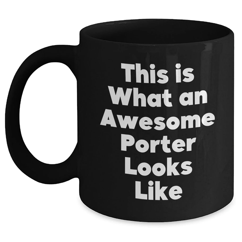 Funny Porter Gifts, This Is What An Awesome Porter Looks Like, Black Coffee Mug for Father's Day, Gifts from Men, Gifts for Porter, Unique and Inspirational