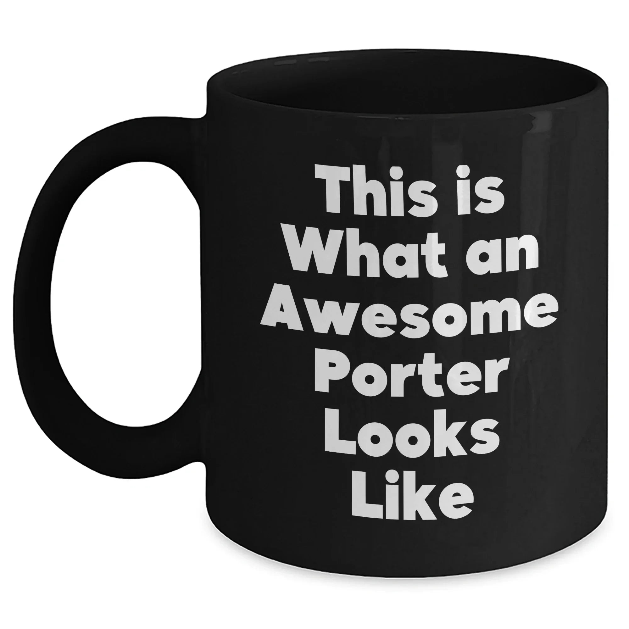 Funny Porter Gifts, This Is What An Awesome Porter Looks Like, Black Coffee Mug for Father's Day, Gifts from Men, Gifts for Porter, Unique and Inspirational
