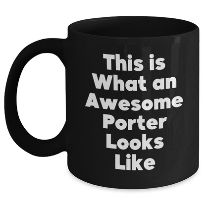 Funny Porter Gifts, This Is What An Awesome Porter Looks Like, Black Coffee Mug for Father's Day, Gifts from Men, Gifts for Porter, Unique and Inspirational - Main