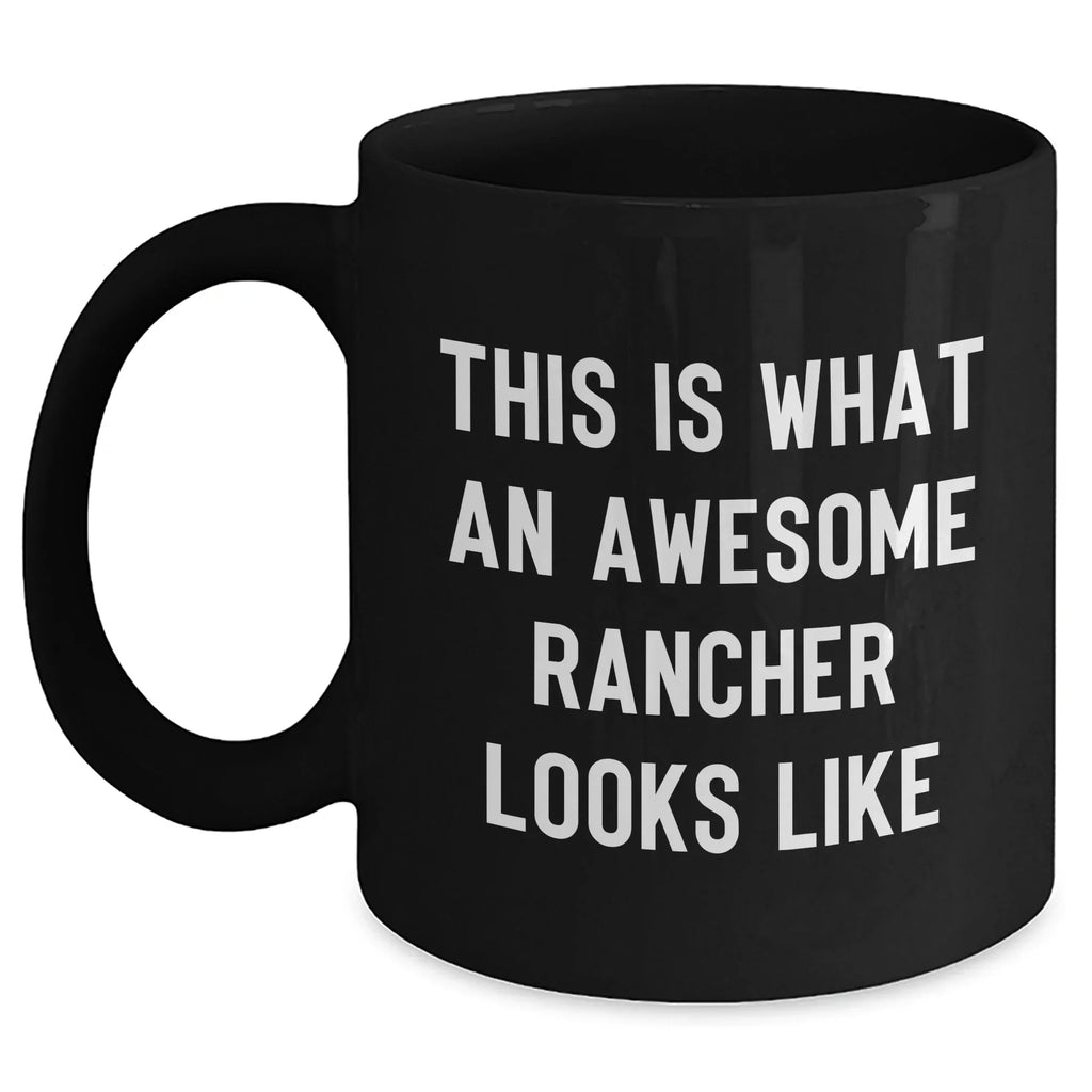 Funny Rancher Gifts, This Is What An Awesome Rancher Looks Like, Black Coffee Mug for Him, Father's Day Unique Gifts from Family