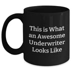 Awesome Underwriter Gifts, Funny Quote, Black Coffee Mug for Father's Day, Gifts from Friends, Gifts for Underwriters