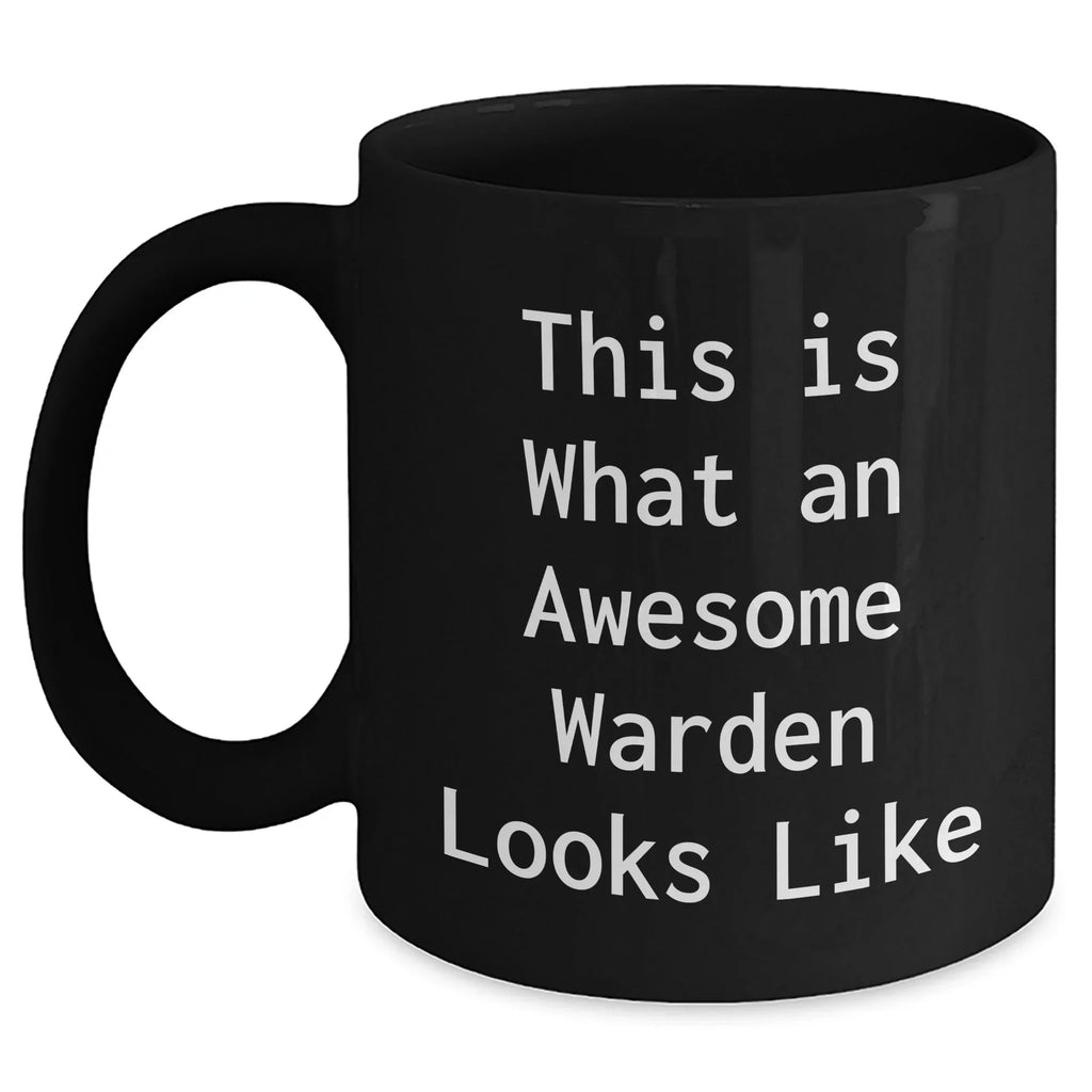 Warden Gifts, Funny Inspirational Quote, Black Coffee Mug, Father's Day Unique Gifts from Friends to Warden