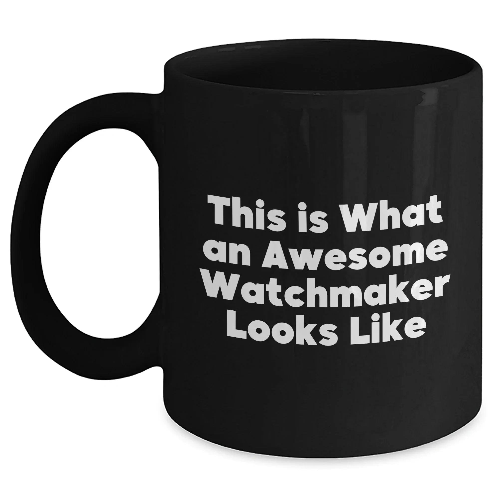 Watchmaker Gifts from Friends - This Is What An Awesome Watchmaker Looks Like Father's Day Unique Gifts Black Coffee Mug