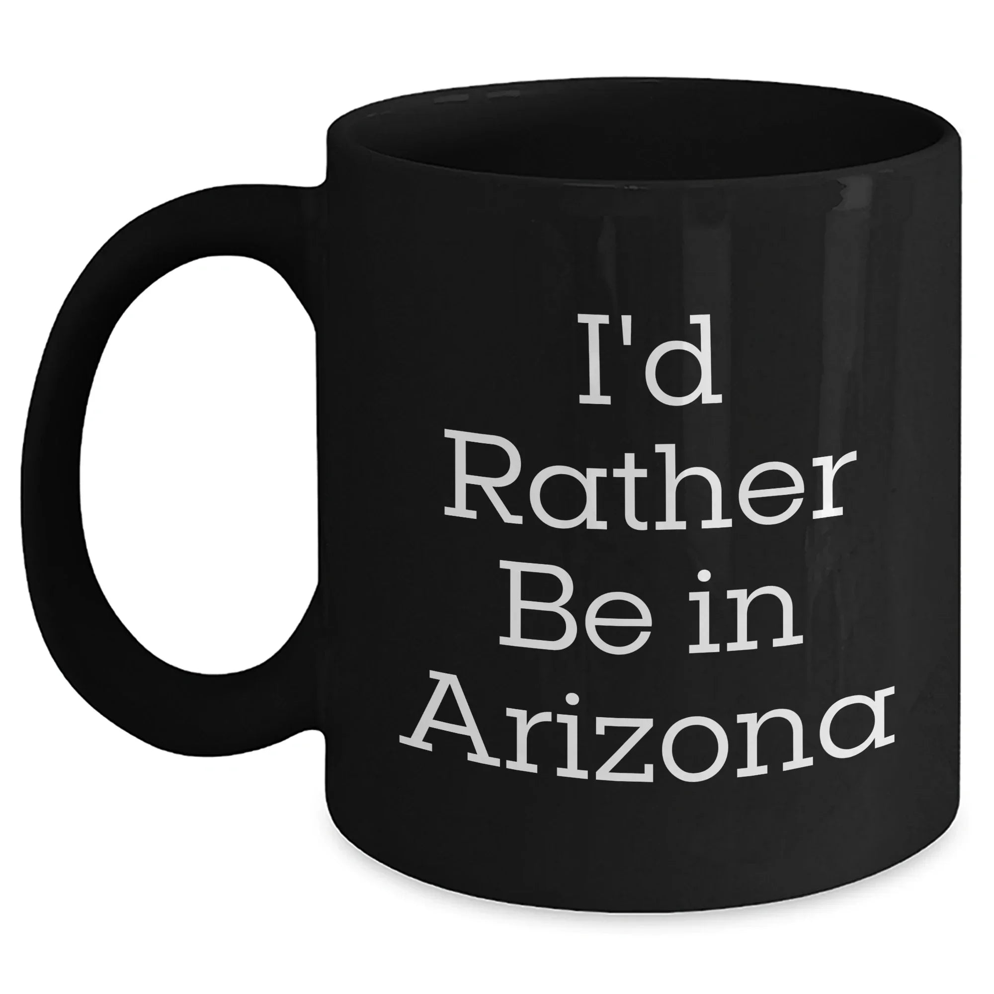 Funny Arizona Coffee Mug I'd Rather Be In Arizona, Gifts from Arizona Lovers for Father's Day, Black Coffee Mug for Men