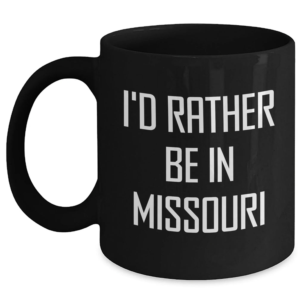 Missouri State Proud Funny Black Coffee Mug, Gifts from Missouri Lovers, Perfect for Men or Women on Father's Day - I'd Rather Be In Missouri