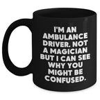 Funny Ambulance Driver Gifts, 'I'm Not A Magician' Quote Black Coffee Mug, Unique Father's Day Unique Gifts from Men to Ambulance Drivers