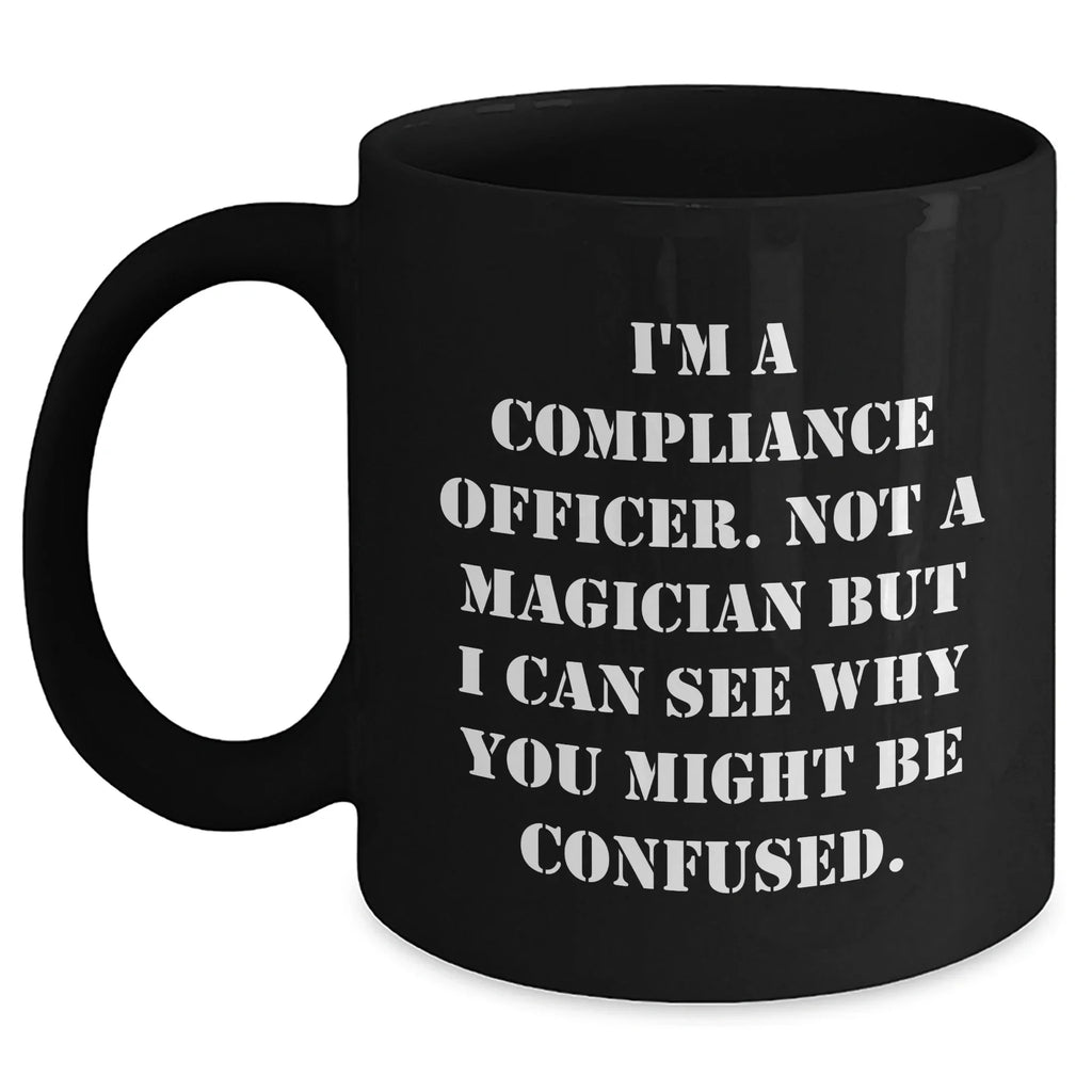 Compliance Officer Coffee Mug, Funny Quote, Gifts from Friends, Unique Father's Day Unique Gifts for Men