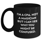 Funny CPA Gifts - I'm A Cpa. Not A Magician But I Can See Why You Might Be Confused., Black Coffee Mugs for Men, Women, and Friends, Father's Day Unique Gifts from Family, Coworkers, and Friends