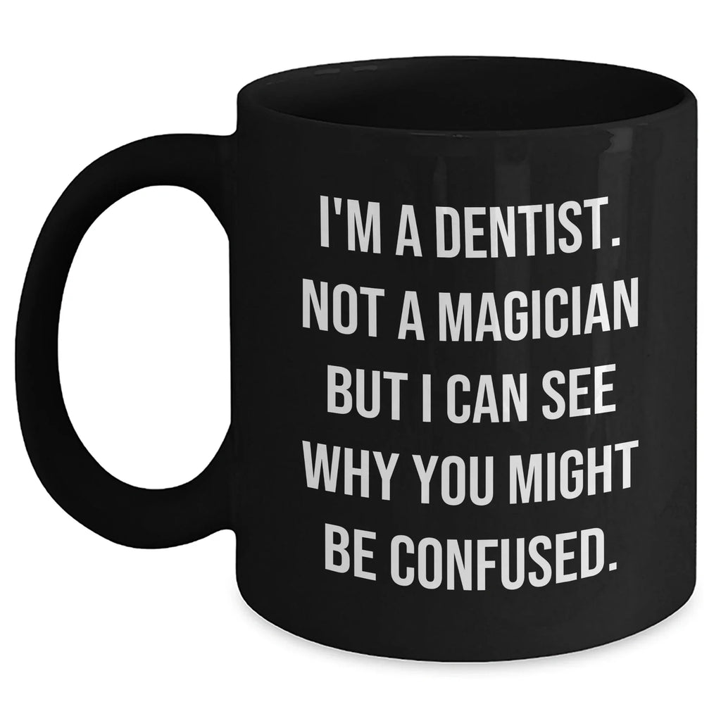 Dentist Humor Gifts from Men to Dentist Graduation Black Coffee Mug, 'I'm A Dentist. Not A Magician' Funny Quote, 11oz or 15oz Ceramic Mug for Dentist Friends and Coworkers