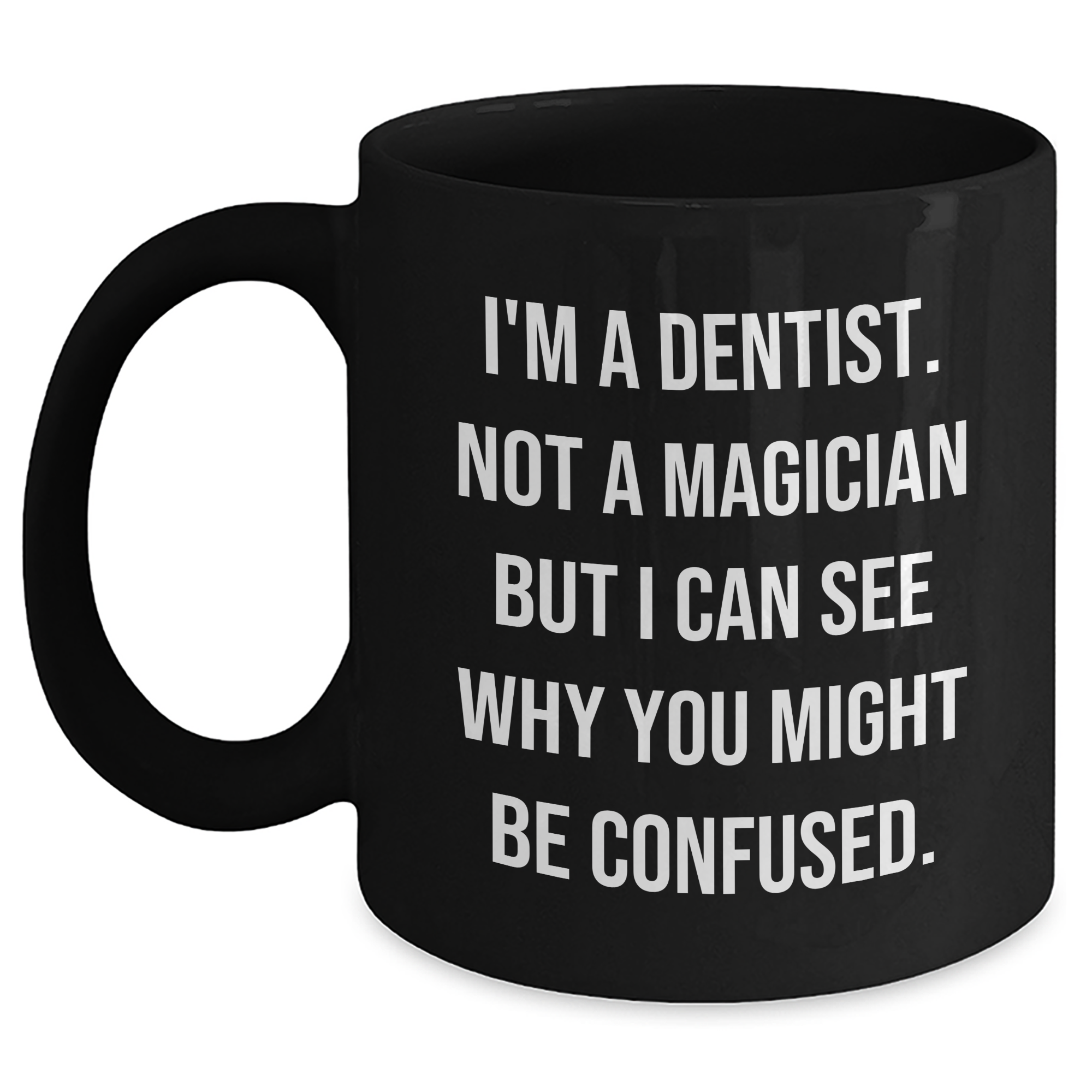 Dentist Humor Gifts from Men to Dentist Graduation Black Coffee Mug, 'I'm A Dentist. Not A Magician' Funny Quote, 11oz or 15oz Ceramic Mug for Dentist Friends and Coworkers - Main