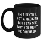 Funny Dentist Gifts from Friends - 'I'm A Dentist. Not A Magician' Black Coffee Mug for Graduation