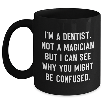 Funny Dentist Gifts from Friends - 'I'm A Dentist. Not A Magician' Black Coffee Mug for Graduation - Main