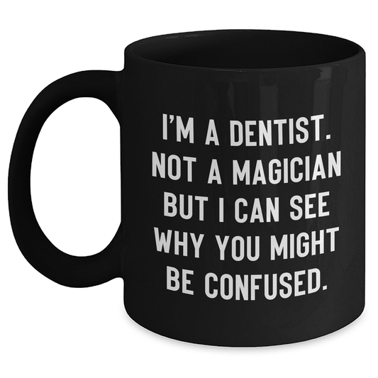 Funny Dentist Gifts from Friends - 'I'm A Dentist. Not A Magician' Black Coffee Mug for Graduation - Main
