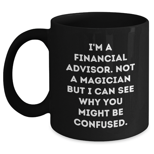 Funny Financial Advisor Gifts from Friends, Coworkers, Family - 'I'm A Financial Advisor' Black Coffee Mug for Dad, Husband, or Colleague on Father's Day - Main