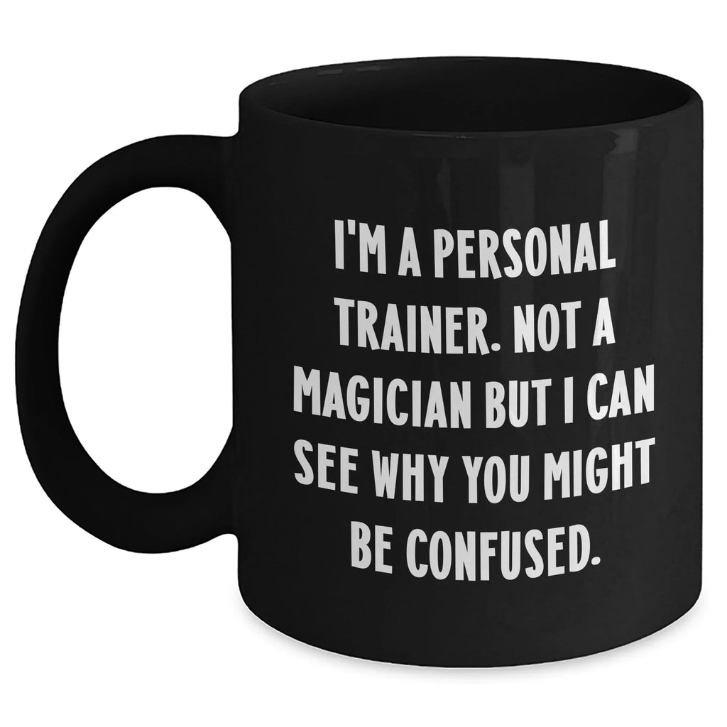 Funny Personal Trainer Gifts for Men from Friends, Unique Black Coffee Mug for Father's Day - I'm A Personal Trainer. Not A Magician