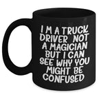 Funny Truck Driver Gifts From Men To Truck Driver Friends - Black Coffee Mug 'I'm A Truck Driver. Not A Magician...'