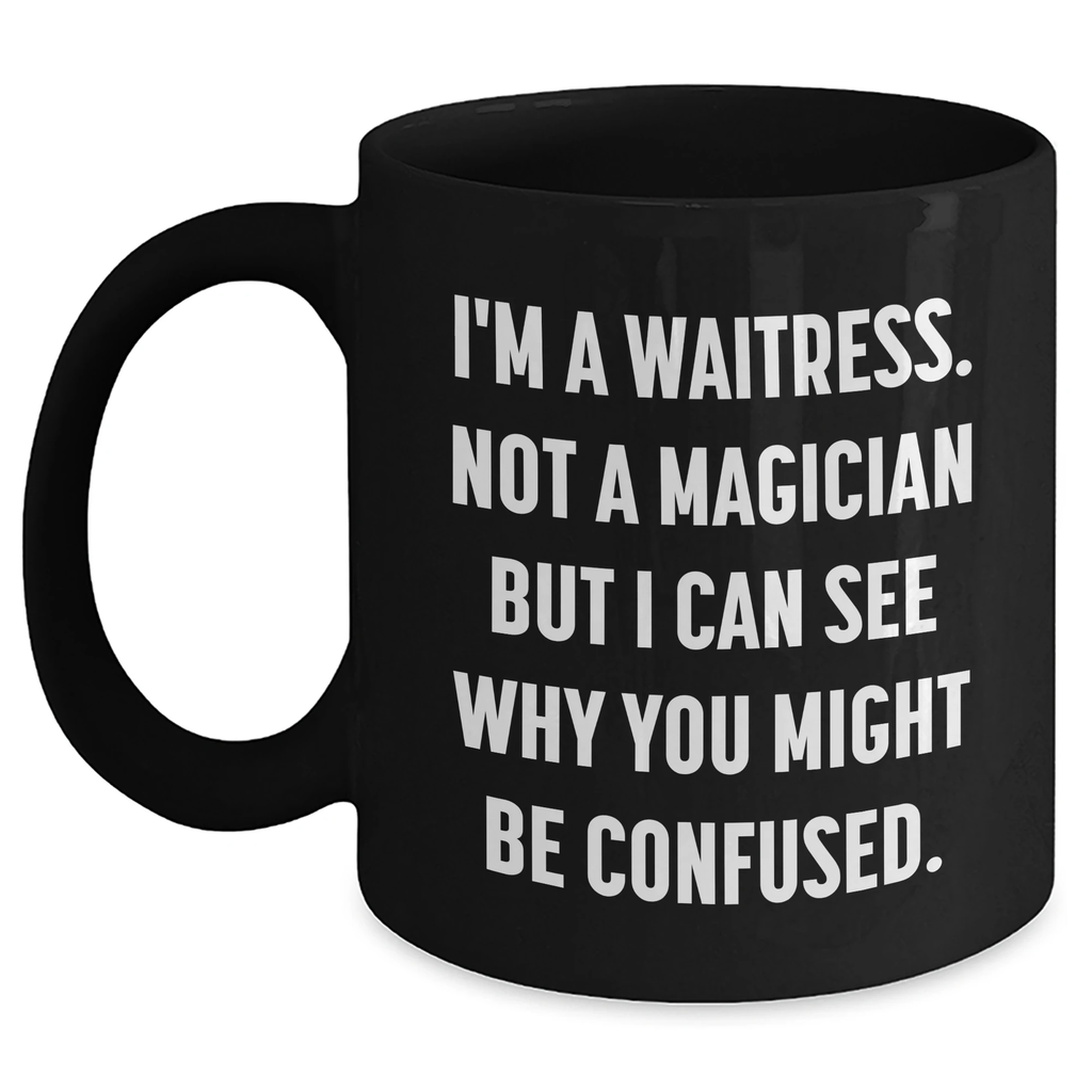 Funny Waitress Gifts from Family for Waitress, Black Coffee Mug, Father's Day Unique Gifts, I'm A Waitress Not A Magician