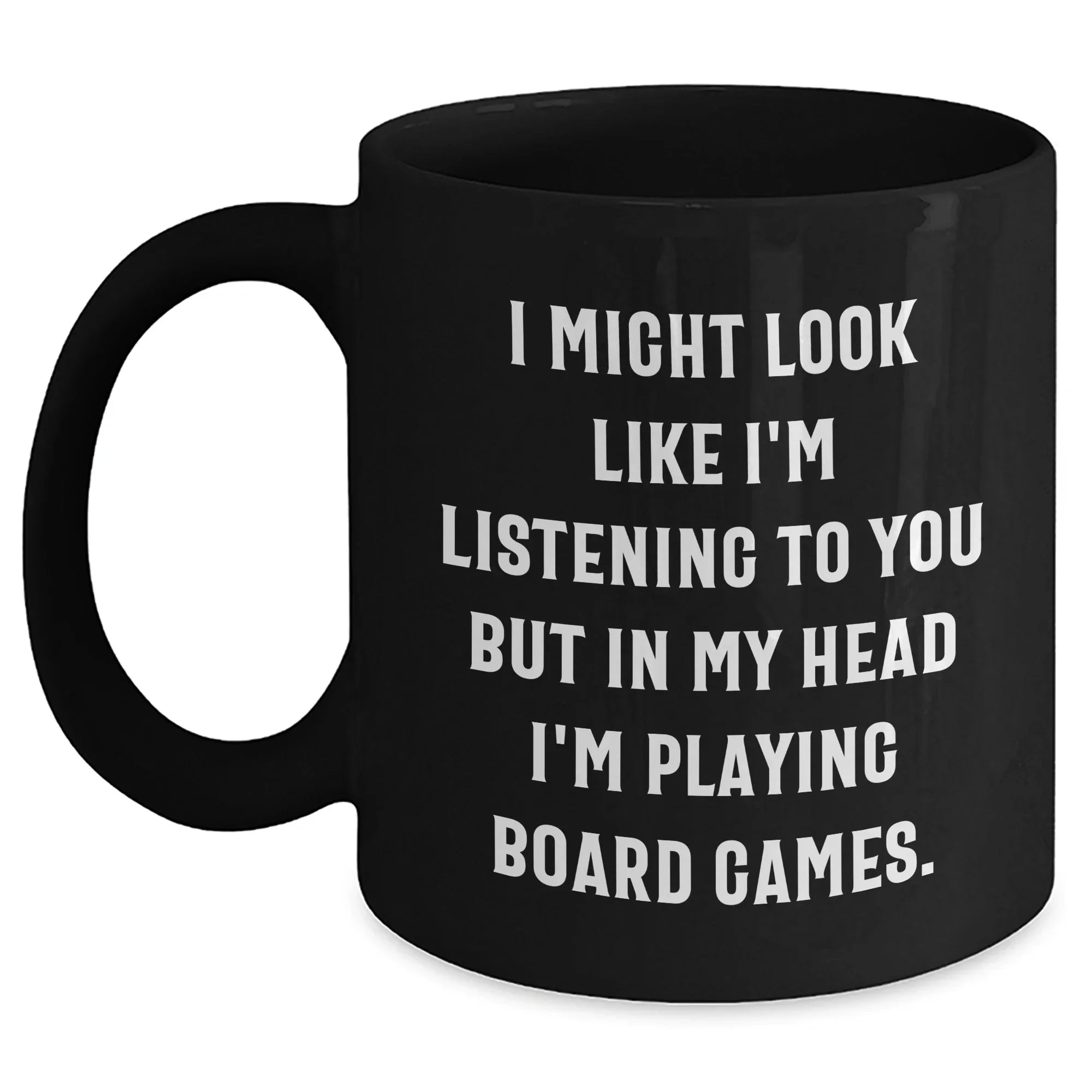 Funny Board Games Enthusiasts Gifts from Friends for Family on Father's Day, Black Coffee Mug with 'I Might Look Like I'm Listening To You But In My Head I'm Playing Board Games.' Quote