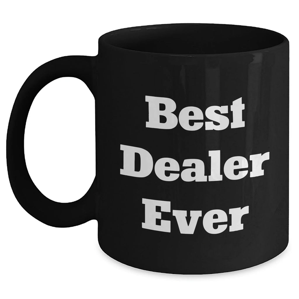 Funny Best Dealer Ever Quotes Black Coffee Mugs for Men Gifts from Family, Unique Father's Day Unique Gifts for Dealer