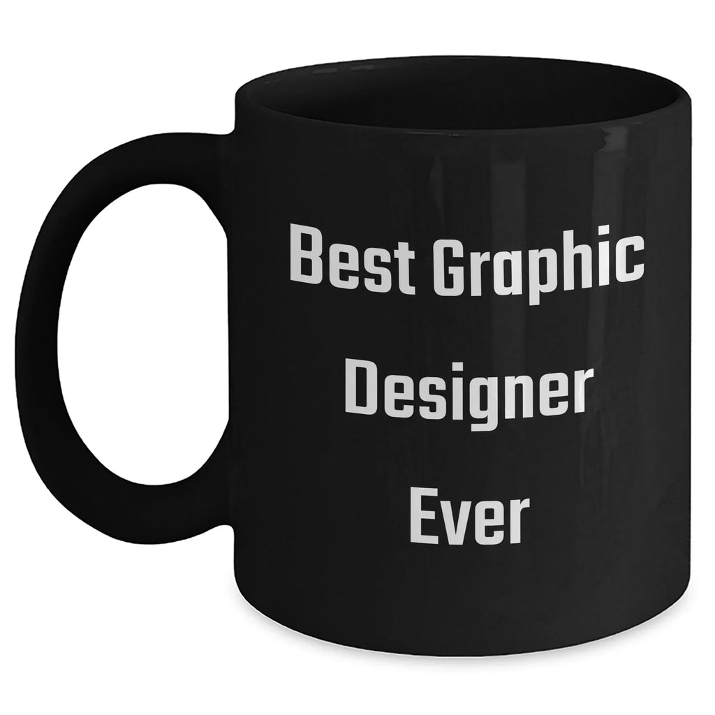 Funny Quotes for Graphic Designers, Black Coffee Mug, Best Graphic Designer Ever Gifts from Friends, Gifts for Men, Unique Graduation Gifts