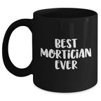 Funny Mortician Gifts for Mom's Day - 'Best Mortician Ever' Quote Black Coffee Mug, Gifts from Family - Gifts for Mortician